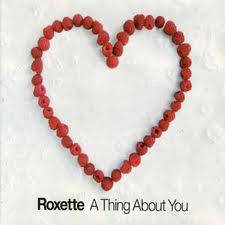 Roxette : A Thing About You